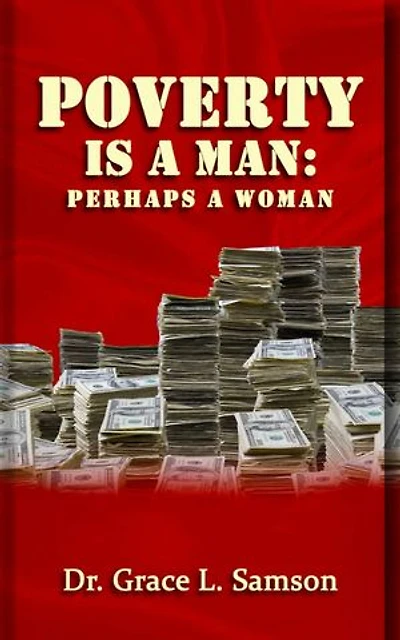 POVERTY IS A MAN: PERHAPS A WOMAN (WISDOM-4-EXCELLENCE BOOK 3)