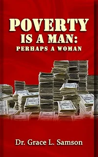 POVERTY IS A MAN: PERHAPS A WOMAN (WISDOM-4-EXCELLENCE BOOK 3)