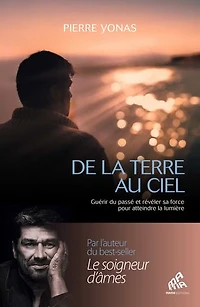 De la Terre au ciel: guérir du passé et révéler sa force pour atteindre lumière