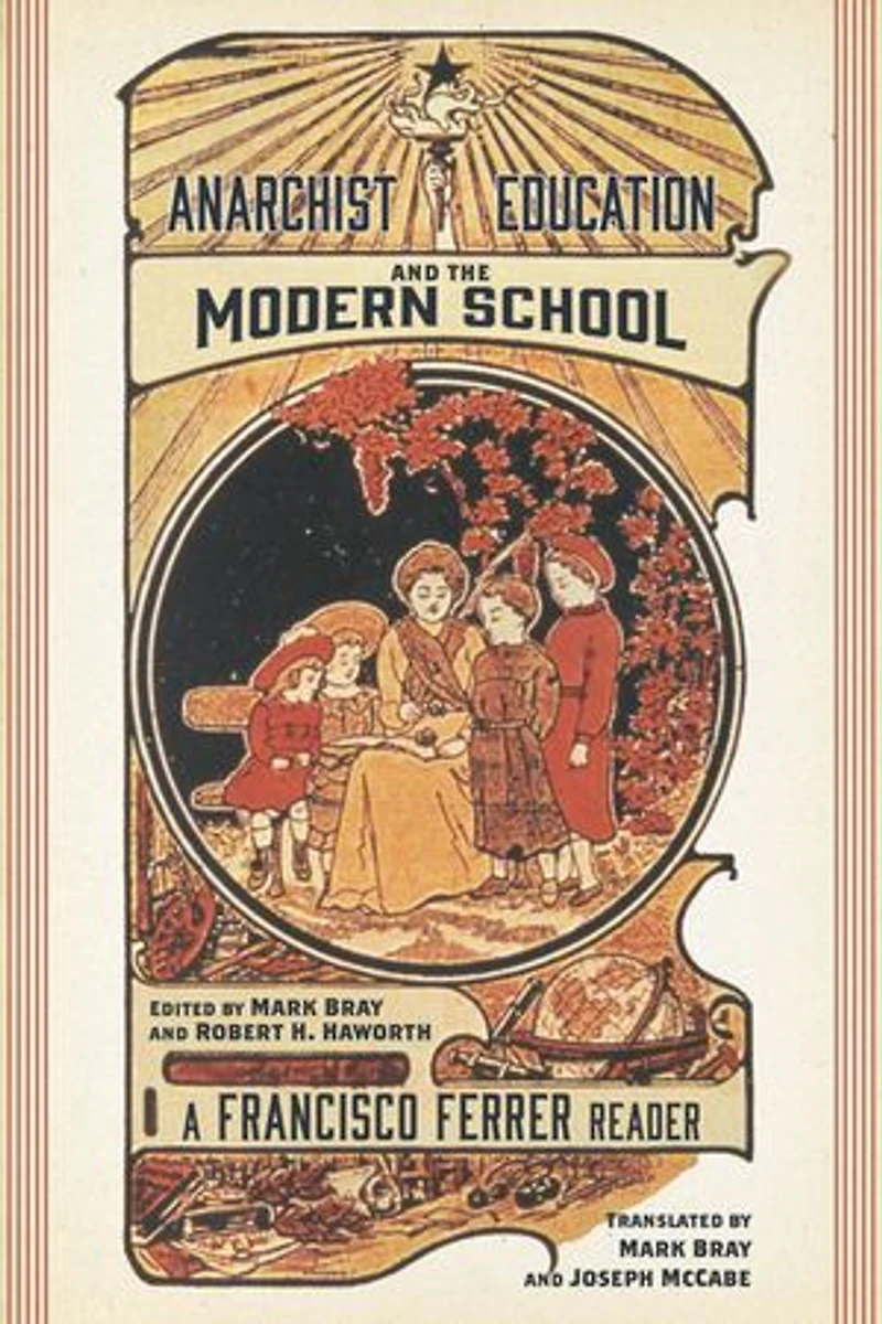 Anarchist Education And The Modern School: A Francisco Ferrer Reader
