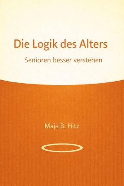 Die Logik des Alters - Senioren besser verstehen