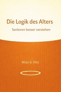 Die Logik des Alters - Senioren besser verstehen