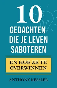 10 Gedachten Die Je Leven Saboteren: En Hoe Ze te Overwinnen