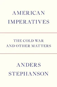 American Imperatives: The Cold War and Other Matters