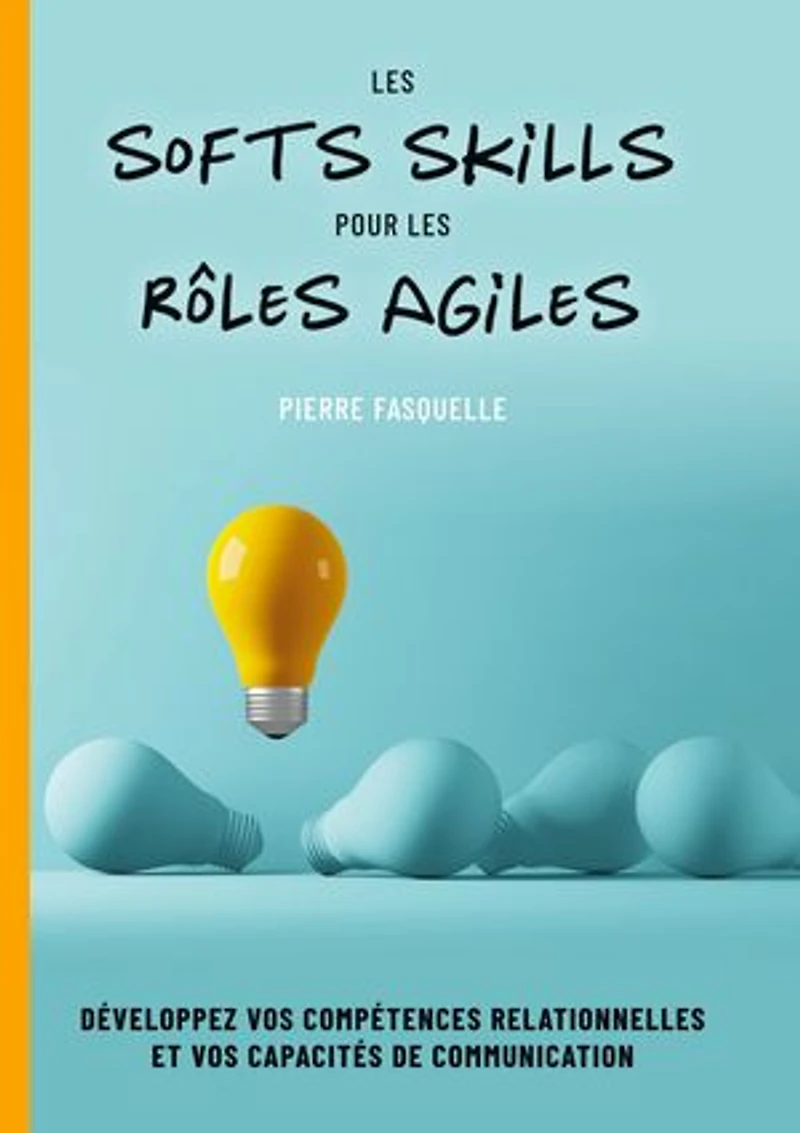 les softs Skills pour rôles Agiles: Développez vos compétences personnelles et relationnelles