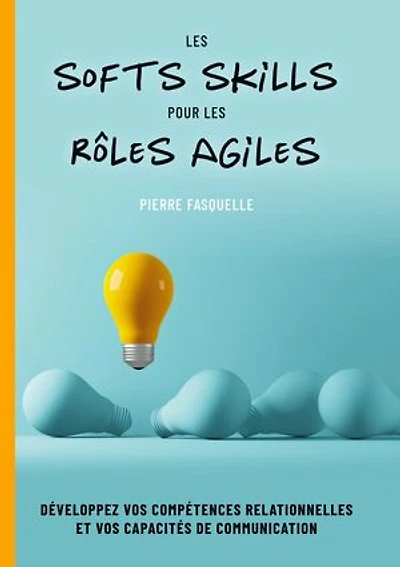 les softs Skills pour rôles Agiles: Développez vos compétences personnelles et relationnelles
