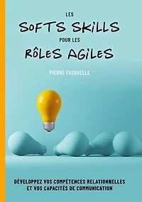 les softs Skills pour rôles Agiles: Développez vos compétences personnelles et relationnelles