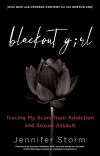 Blackout Girl: Tracing My Scars From Addiction And Sexual Assault; With New Updated Content For The #metoo Era