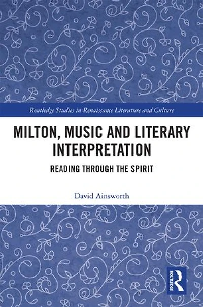Milton, Music And Literary Interpretation: Reading Through The Spirit