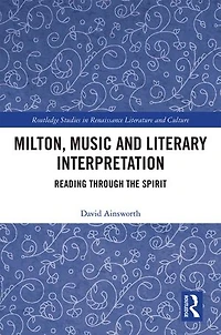 Milton, Music And Literary Interpretation: Reading Through The Spirit
