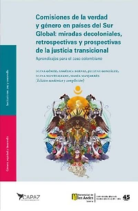 Comisiones de la verdad y género en países del Sur Global: miradas decoloniales, retrospectivas y prospectivas de la justicia transicional