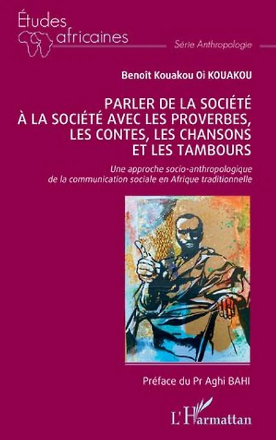 Parler de la société à la société avec les proverbes, les contes, les chansons et les tambours: Une approche socio-anthropologique de la communication sociale en Afrique traditionnelle