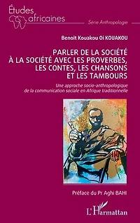 Parler de la société à la société avec les proverbes, les contes, les chansons et les tambours: Une approche socio-anthropologique de la communication sociale en Afrique traditionnelle