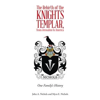 The Rebirth of the Knights Templar, from Jerusalem to America: One Family's History