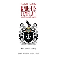 The Rebirth of the Knights Templar, from Jerusalem to America: One Family's History