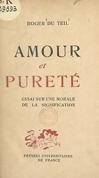 Amour et pureté: Essai sur une morale de la signification