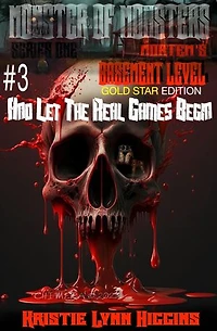 Monster of Monsters: Series One Mortem’s Basement Level #3 And Let The Real Games Begin: Gold Star Edition