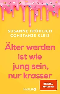 Älter werden ist wie jung sein, nur krasser: Das neue Buch der Spiegel-Bestseller-Autorinnen übers Älterwerden