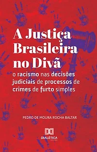A Justiça Brasileira no Divã: o racismo nas decisões judiciais de processos de crimes de furto simples