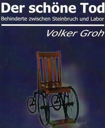Der schöne Tod: Behinderte zwischen Steinbruch und Labor