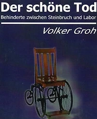 Der schöne Tod: Behinderte zwischen Steinbruch und Labor
