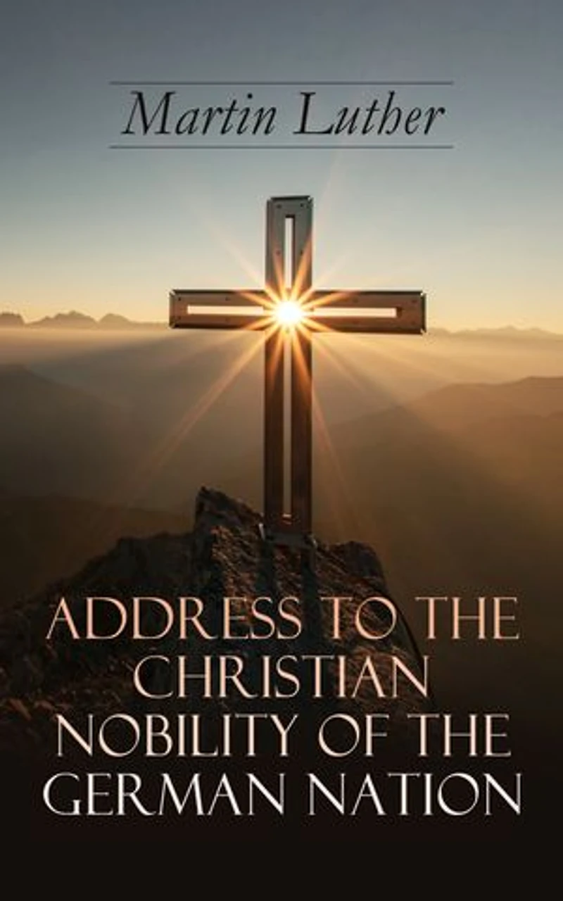 Address To the Christian Nobility of German Nation: Treatise on Signature Doctrines Priesthood
