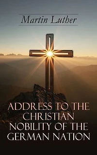 Address To the Christian Nobility of German Nation: Treatise on Signature Doctrines Priesthood