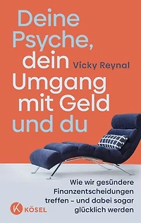 Deine Psyche, dein Umgang mit Geld und du: Wie wir gesündere Finanzentscheidungen treffen – und dabei sogar glücklich werden