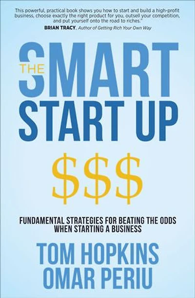 The Smart Start Up: Fundamental Strategies For Beating Odds When Starting A Business
