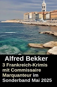 3 Frankreich-Krimis mit Commissaire Marquanteur im Sonderband Mai 2025