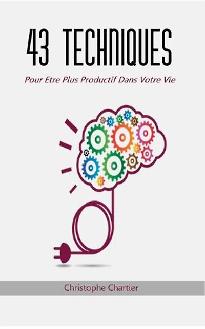 43 techniques pour être plus productif dans votre vie