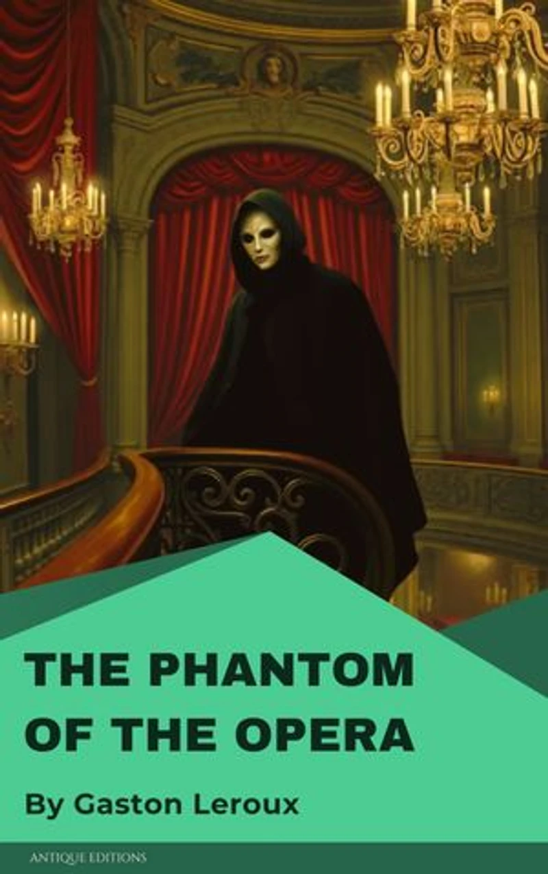 The Phantom of the Opera: Classic Gothic Romance and Mystery Novel by Gaston Leroux