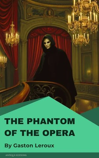 The Phantom of the Opera: Classic Gothic Romance and Mystery Novel by Gaston Leroux