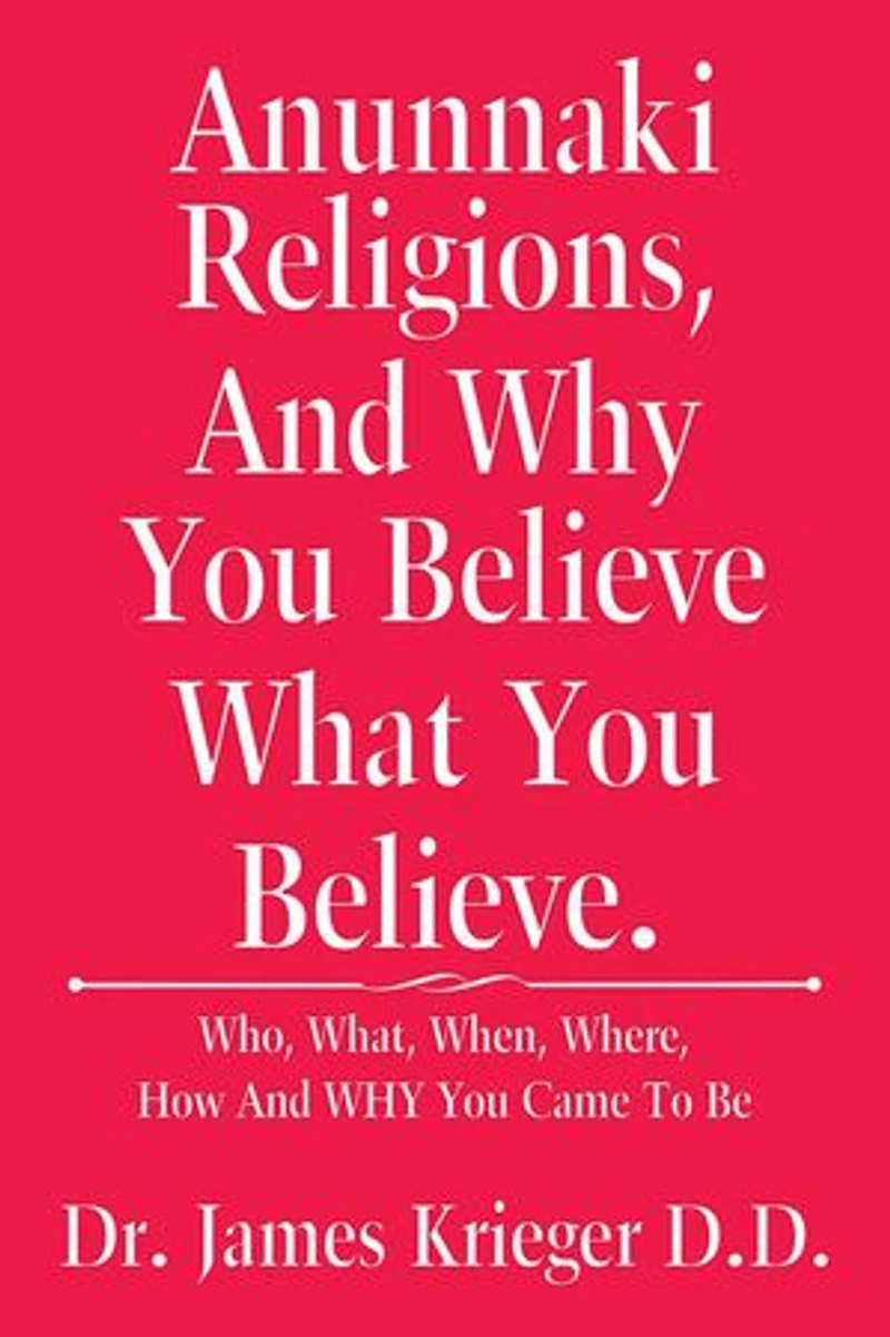 Anunnaki Religions, and Why You Believe What Believe.: Who, What, When, Where, How Came to Be