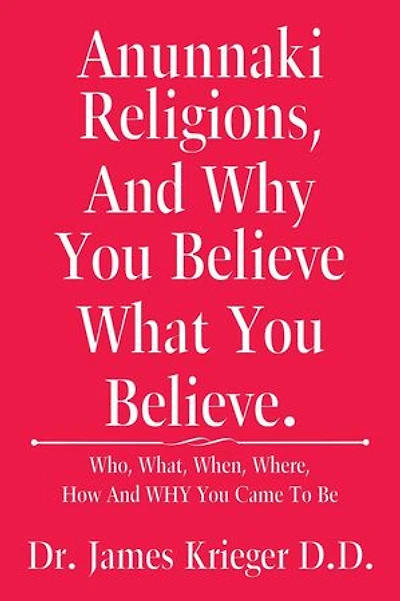 Anunnaki Religions, and Why You Believe What Believe.: Who, What, When, Where, How Came to Be