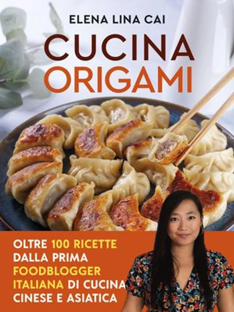 Cucina origami: Oltre 100 ricette cinesi e asiatiche alla portata di tutti