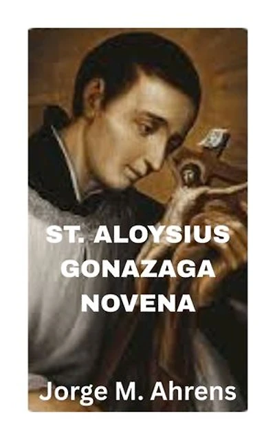St. Aloysius Gonzaga Novena: Strong prayers, virtues and life for st. Aloysius Novena