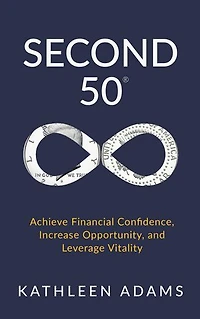 Second 50: Achieve Financial Confidence, Increase Opportunity, and Leverage Vitality