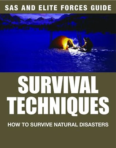 SAS and Elite Forces Guide: Survival Techniques: How to Survive Natural Disasters