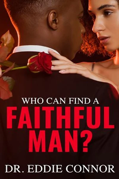 Who Can Find a Faithful Man?: Finding Faithfulness to Live, Lead, and Love with Loyalty
