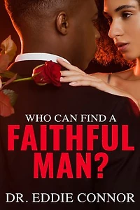 Who Can Find a Faithful Man?: Finding Faithfulness to Live, Lead, and Love with Loyalty