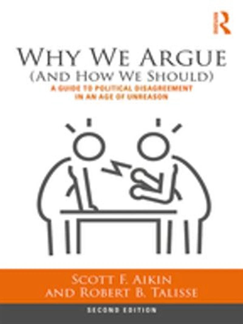 Why We Argue (And How Should): A Guide to Political Disagreement an Age of Unreason