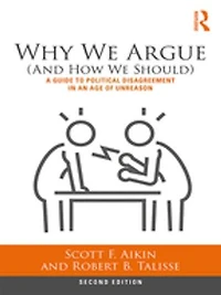 Why We Argue (And How Should): A Guide to Political Disagreement an Age of Unreason