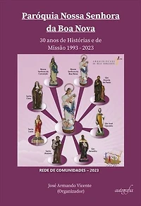 Paróquia Nossa Senhora da Boa Nova: 30 anos de Histórias e de Missão 1993-2023