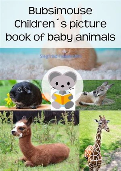 Bubsimouse Children´s picture book of baby animals: A children's book about cute cats, dogs and other animals