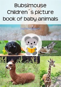 Bubsimouse Children´s picture book of baby animals: A children's book about cute cats, dogs and other animals