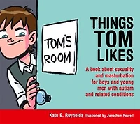 Things Tom Likes: A Book about Sexuality and Masturbation for Boys Young Men with Autism Related Conditions