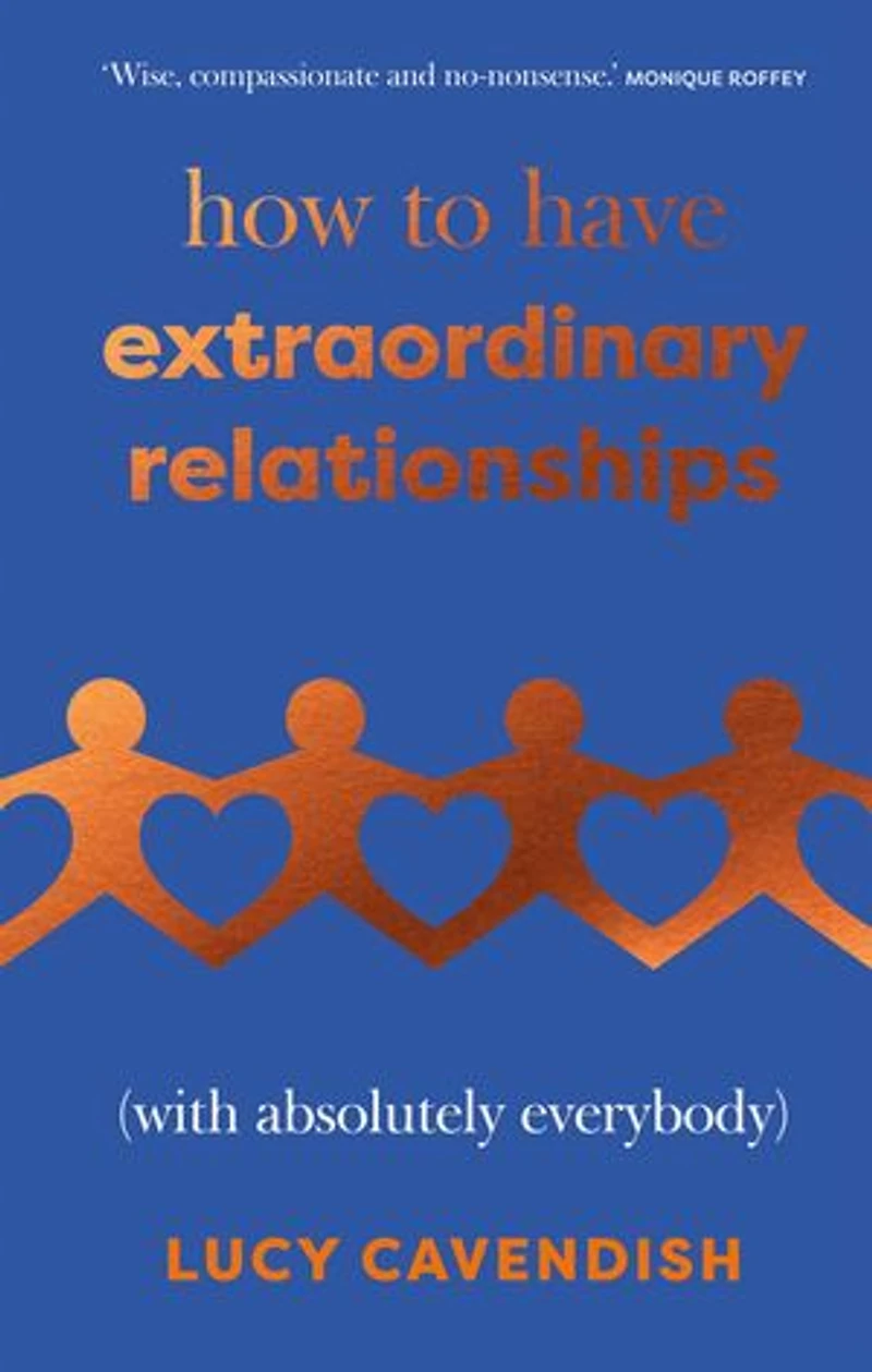 How to Have Extraordinary Relationships: (With Absolutely Everybody)