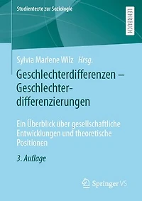 Geschlechterdifferenzen – Geschlechterdifferenzierungen: Ein Überblick über gesellschaftliche Entwicklungen und theoretische Positionen