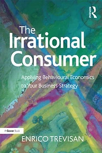 The Irrational Consumer: Applying Behavioural Economics to Your Business Strategy